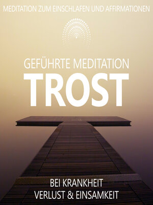 cover image of Trost bei Krankheit, Verlust und Einsamkeit | geführte Meditation